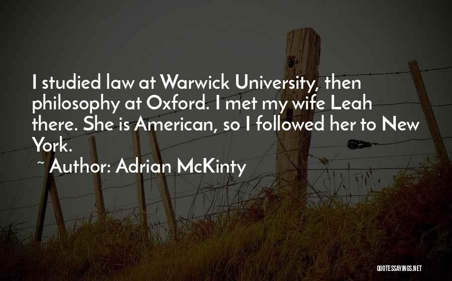 Adrian McKinty Quotes: I Studied Law At Warwick University, Then Philosophy At Oxford. I Met My Wife Leah There. She Is American, So