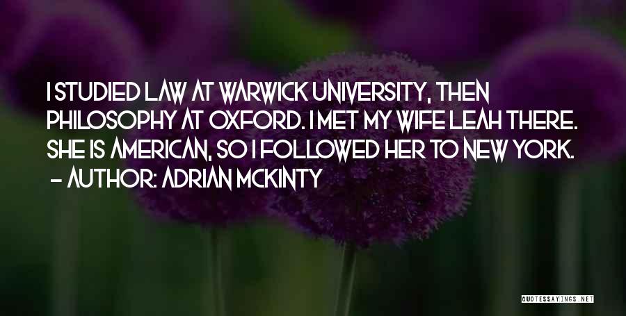 Adrian McKinty Quotes: I Studied Law At Warwick University, Then Philosophy At Oxford. I Met My Wife Leah There. She Is American, So