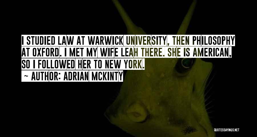Adrian McKinty Quotes: I Studied Law At Warwick University, Then Philosophy At Oxford. I Met My Wife Leah There. She Is American, So