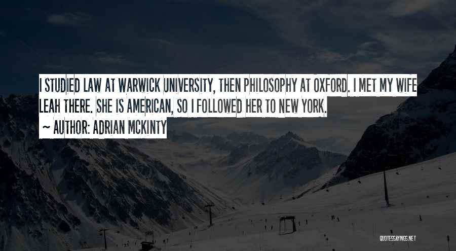 Adrian McKinty Quotes: I Studied Law At Warwick University, Then Philosophy At Oxford. I Met My Wife Leah There. She Is American, So