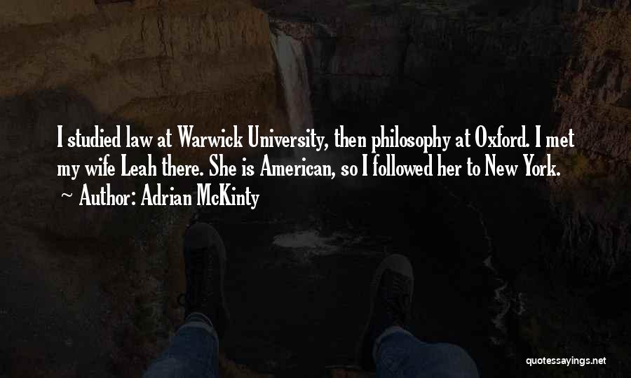 Adrian McKinty Quotes: I Studied Law At Warwick University, Then Philosophy At Oxford. I Met My Wife Leah There. She Is American, So