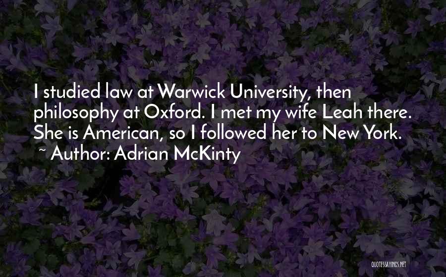 Adrian McKinty Quotes: I Studied Law At Warwick University, Then Philosophy At Oxford. I Met My Wife Leah There. She Is American, So