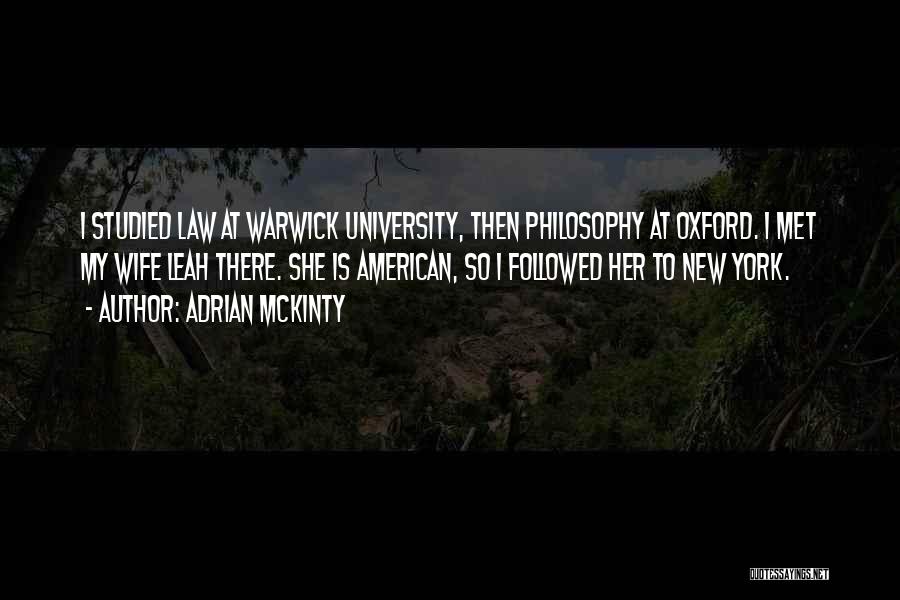 Adrian McKinty Quotes: I Studied Law At Warwick University, Then Philosophy At Oxford. I Met My Wife Leah There. She Is American, So