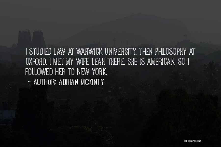 Adrian McKinty Quotes: I Studied Law At Warwick University, Then Philosophy At Oxford. I Met My Wife Leah There. She Is American, So