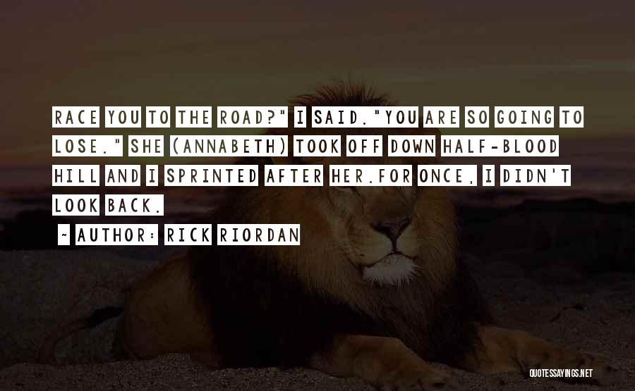Rick Riordan Quotes: Race You To The Road? I Said.you Are So Going To Lose. She (annabeth) Took Off Down Half-blood Hill And