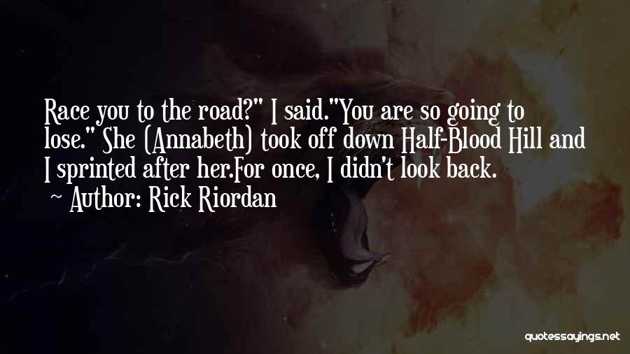 Rick Riordan Quotes: Race You To The Road? I Said.you Are So Going To Lose. She (annabeth) Took Off Down Half-blood Hill And