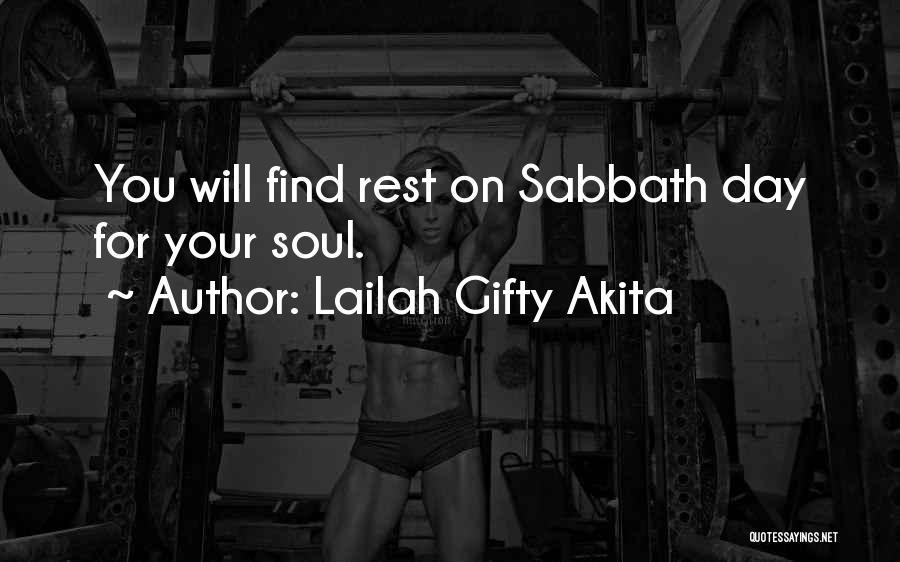 Lailah Gifty Akita Quotes: You Will Find Rest On Sabbath Day For Your Soul.