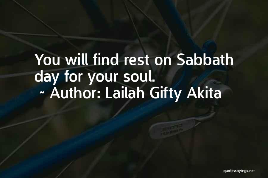 Lailah Gifty Akita Quotes: You Will Find Rest On Sabbath Day For Your Soul.