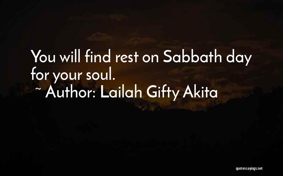 Lailah Gifty Akita Quotes: You Will Find Rest On Sabbath Day For Your Soul.