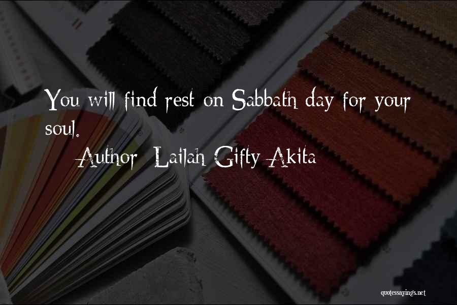 Lailah Gifty Akita Quotes: You Will Find Rest On Sabbath Day For Your Soul.