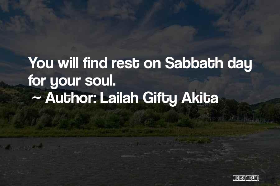 Lailah Gifty Akita Quotes: You Will Find Rest On Sabbath Day For Your Soul.