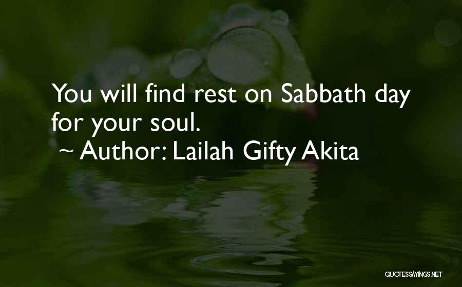 Lailah Gifty Akita Quotes: You Will Find Rest On Sabbath Day For Your Soul.