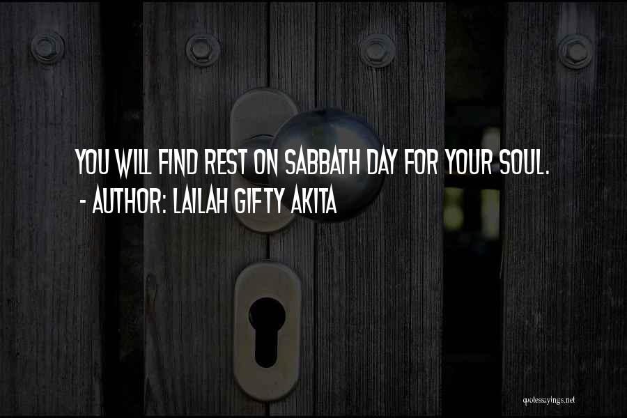 Lailah Gifty Akita Quotes: You Will Find Rest On Sabbath Day For Your Soul.