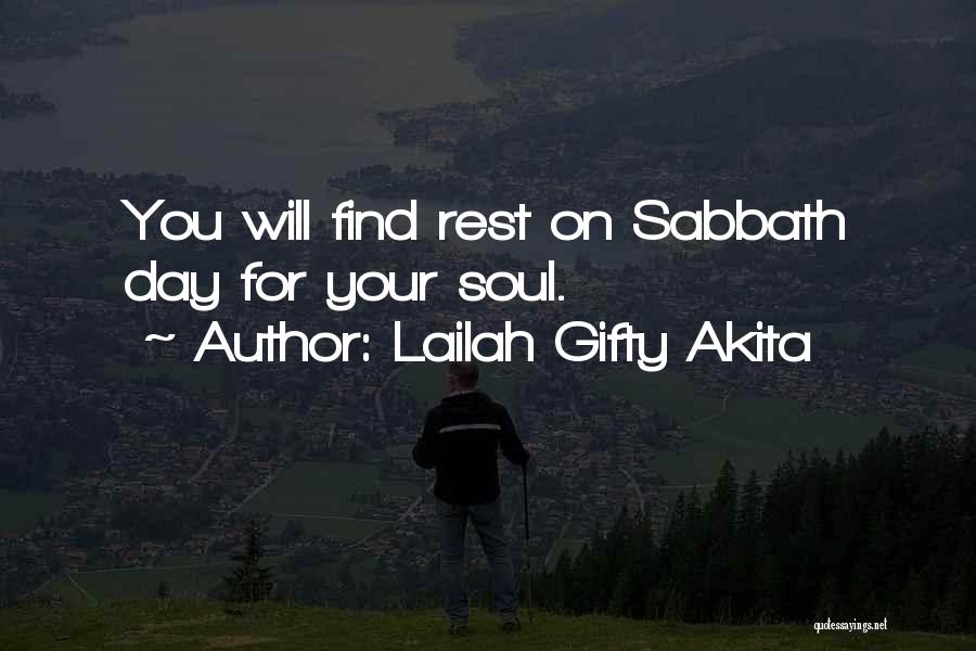 Lailah Gifty Akita Quotes: You Will Find Rest On Sabbath Day For Your Soul.