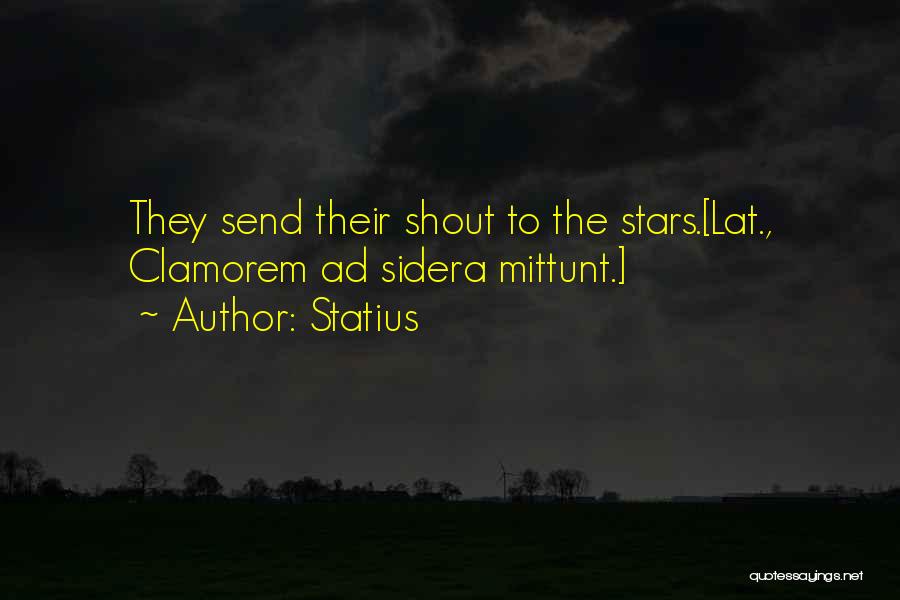 Statius Quotes: They Send Their Shout To The Stars.[lat., Clamorem Ad Sidera Mittunt.]