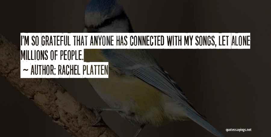 Rachel Platten Quotes: I'm So Grateful That Anyone Has Connected With My Songs, Let Alone Millions Of People.
