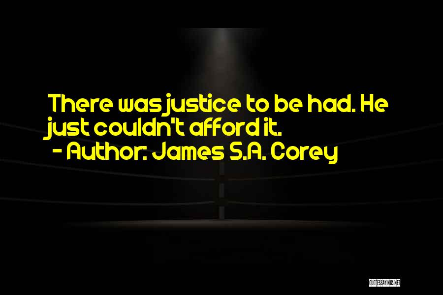 James S.A. Corey Quotes: There Was Justice To Be Had. He Just Couldn't Afford It.