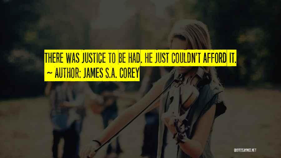 James S.A. Corey Quotes: There Was Justice To Be Had. He Just Couldn't Afford It.