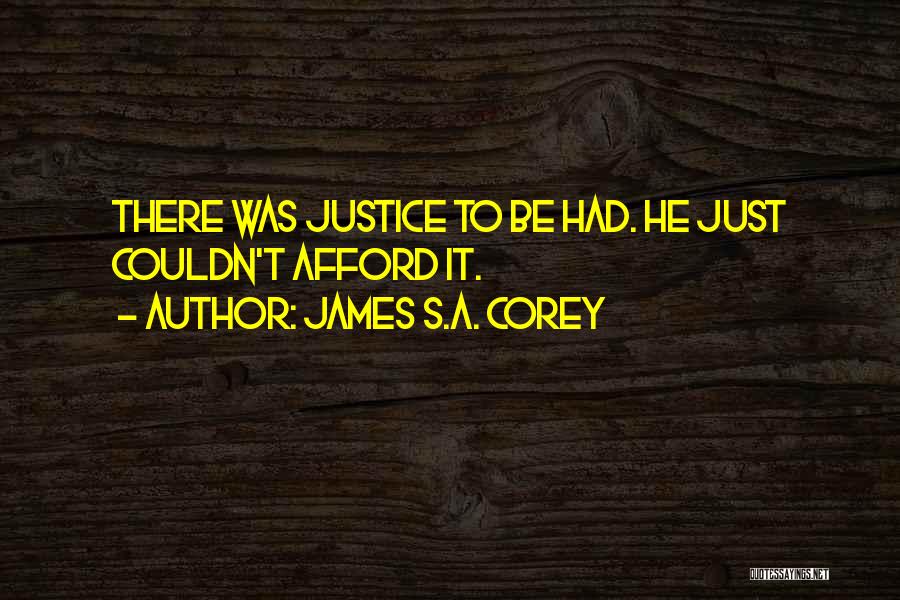 James S.A. Corey Quotes: There Was Justice To Be Had. He Just Couldn't Afford It.