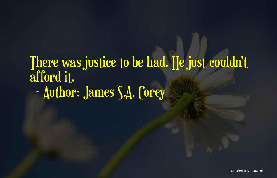 James S.A. Corey Quotes: There Was Justice To Be Had. He Just Couldn't Afford It.