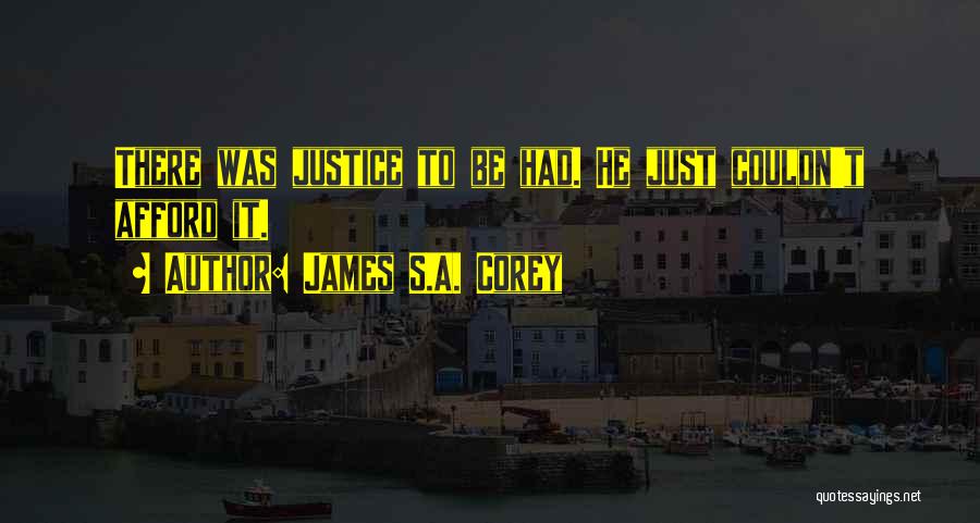 James S.A. Corey Quotes: There Was Justice To Be Had. He Just Couldn't Afford It.