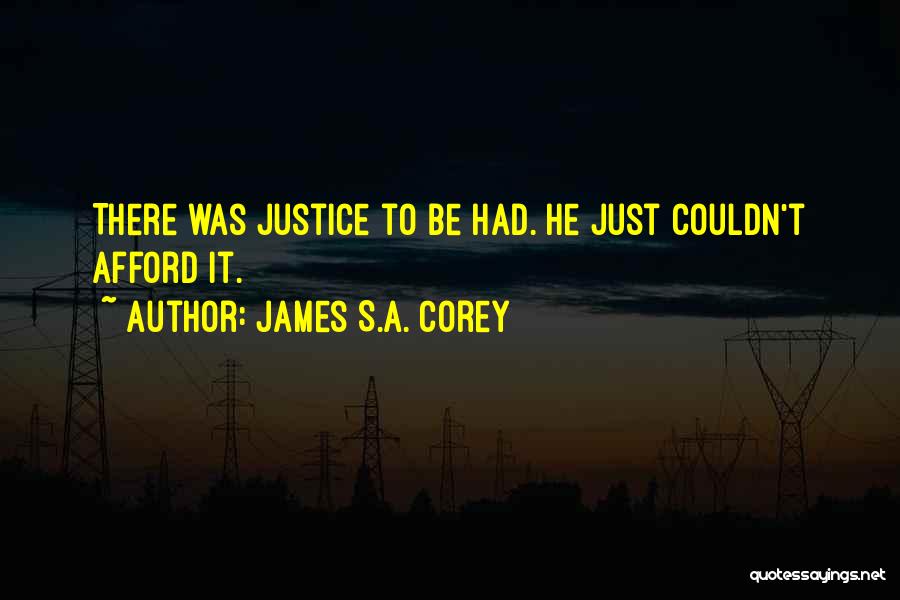 James S.A. Corey Quotes: There Was Justice To Be Had. He Just Couldn't Afford It.