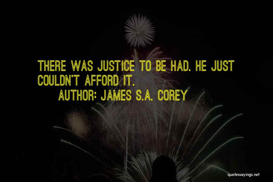 James S.A. Corey Quotes: There Was Justice To Be Had. He Just Couldn't Afford It.