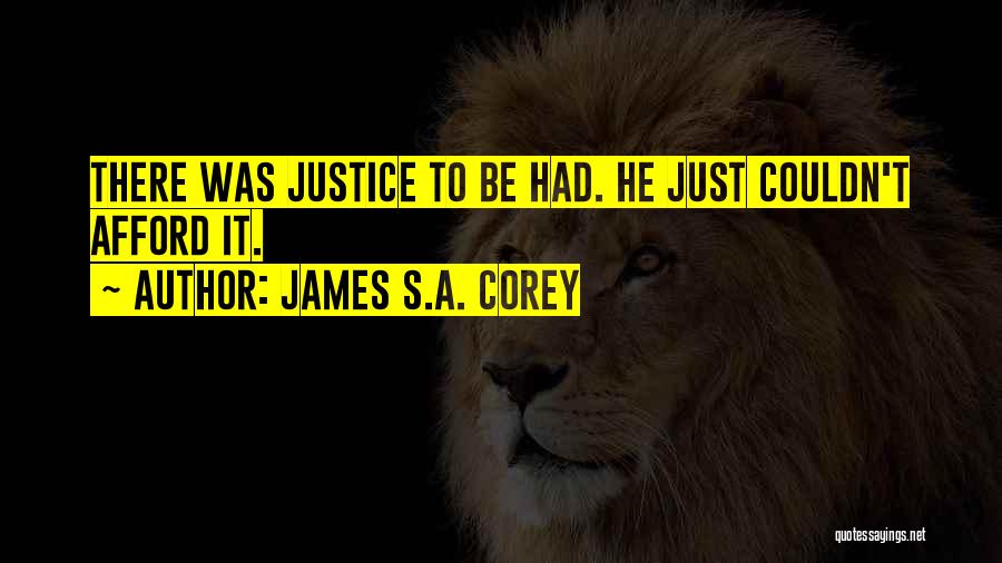 James S.A. Corey Quotes: There Was Justice To Be Had. He Just Couldn't Afford It.