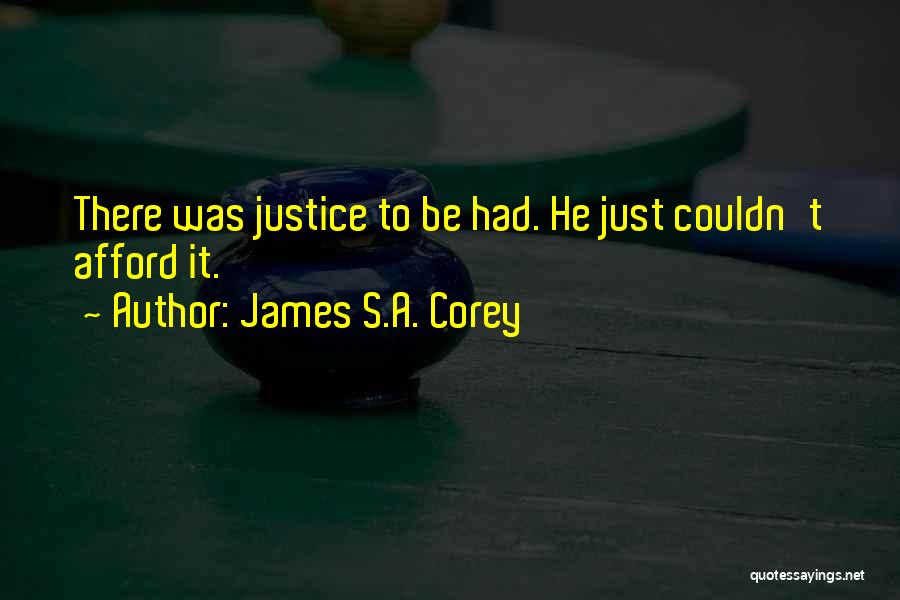 James S.A. Corey Quotes: There Was Justice To Be Had. He Just Couldn't Afford It.