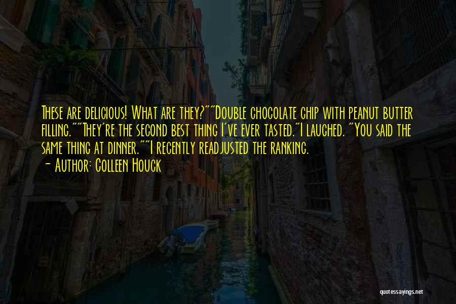 Colleen Houck Quotes: These Are Delicious! What Are They?double Chocolate Chip With Peanut Butter Filling.they're The Second Best Thing I've Ever Tasted.i Laughed.