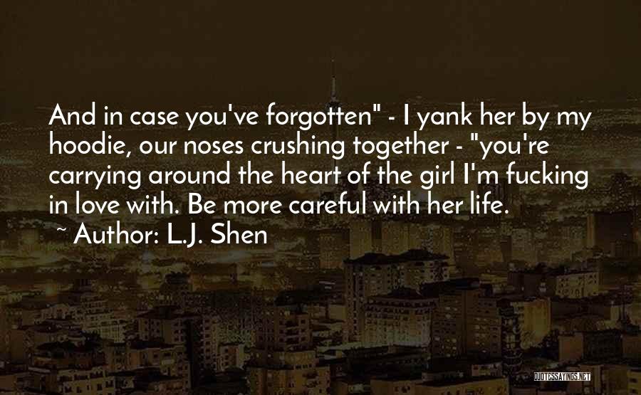 L.J. Shen Quotes: And In Case You've Forgotten - I Yank Her By My Hoodie, Our Noses Crushing Together - You're Carrying Around