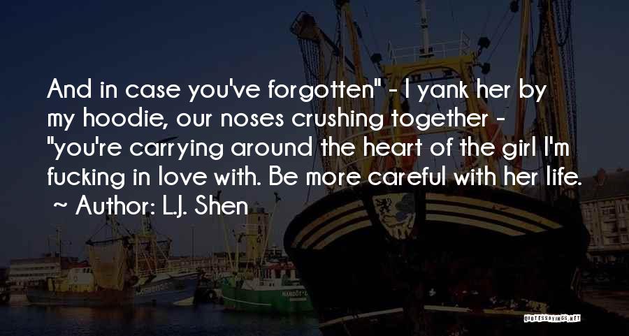 L.J. Shen Quotes: And In Case You've Forgotten - I Yank Her By My Hoodie, Our Noses Crushing Together - You're Carrying Around