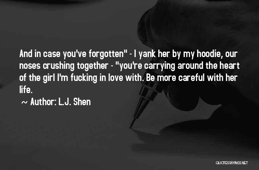 L.J. Shen Quotes: And In Case You've Forgotten - I Yank Her By My Hoodie, Our Noses Crushing Together - You're Carrying Around
