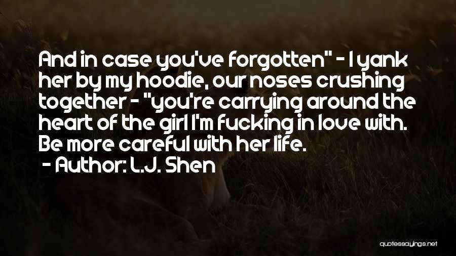 L.J. Shen Quotes: And In Case You've Forgotten - I Yank Her By My Hoodie, Our Noses Crushing Together - You're Carrying Around