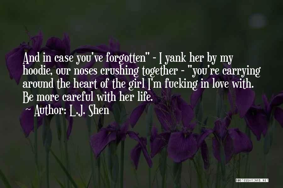 L.J. Shen Quotes: And In Case You've Forgotten - I Yank Her By My Hoodie, Our Noses Crushing Together - You're Carrying Around