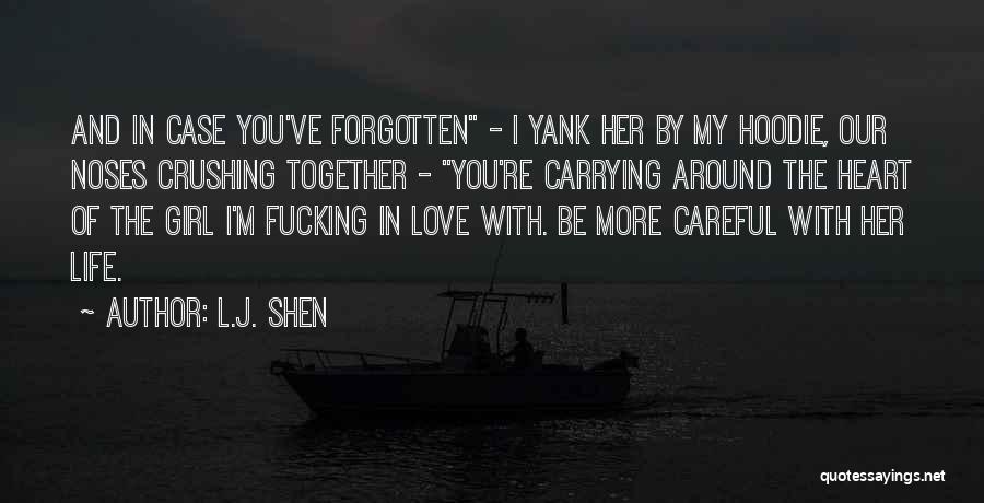 L.J. Shen Quotes: And In Case You've Forgotten - I Yank Her By My Hoodie, Our Noses Crushing Together - You're Carrying Around