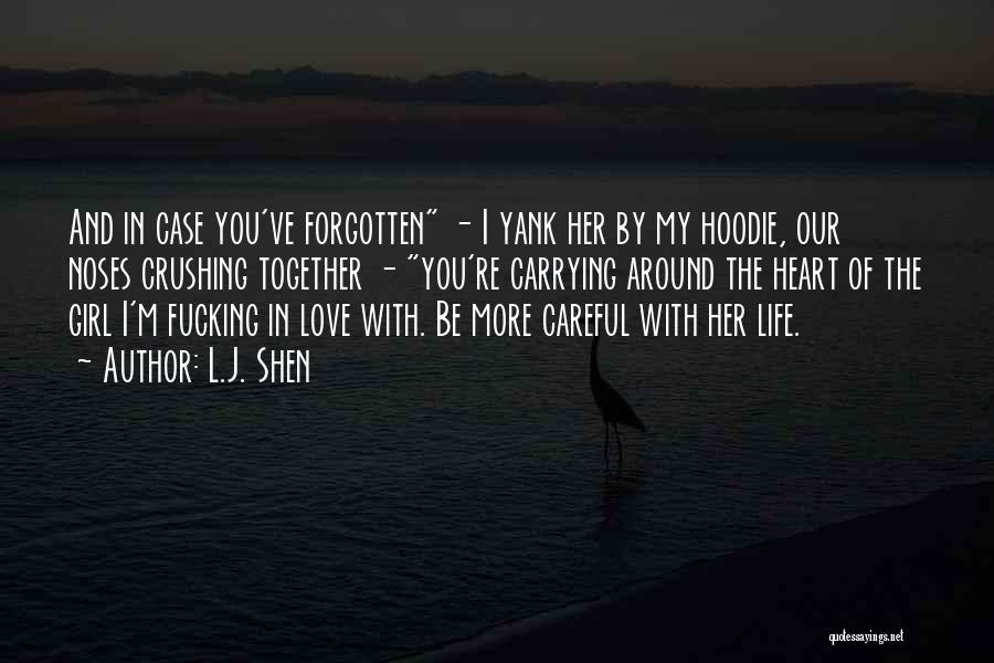 L.J. Shen Quotes: And In Case You've Forgotten - I Yank Her By My Hoodie, Our Noses Crushing Together - You're Carrying Around