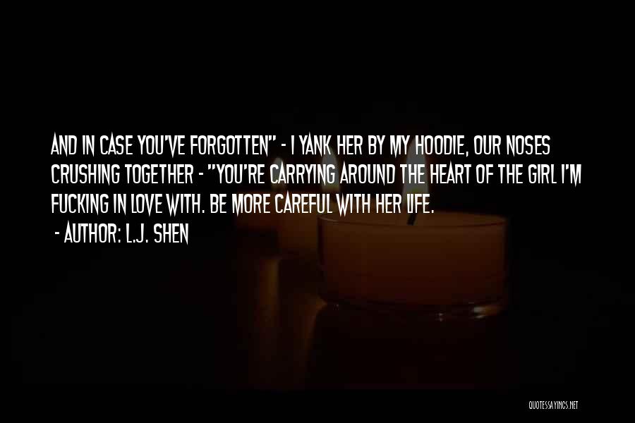 L.J. Shen Quotes: And In Case You've Forgotten - I Yank Her By My Hoodie, Our Noses Crushing Together - You're Carrying Around