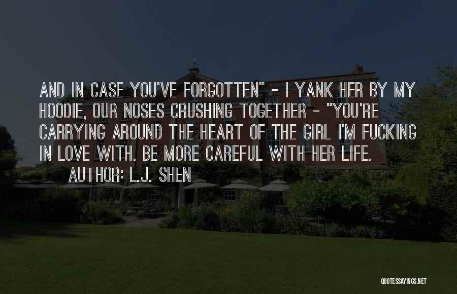 L.J. Shen Quotes: And In Case You've Forgotten - I Yank Her By My Hoodie, Our Noses Crushing Together - You're Carrying Around