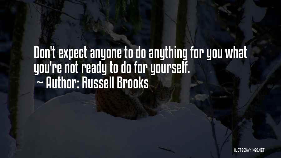 Russell Brooks Quotes: Don't Expect Anyone To Do Anything For You What You're Not Ready To Do For Yourself.