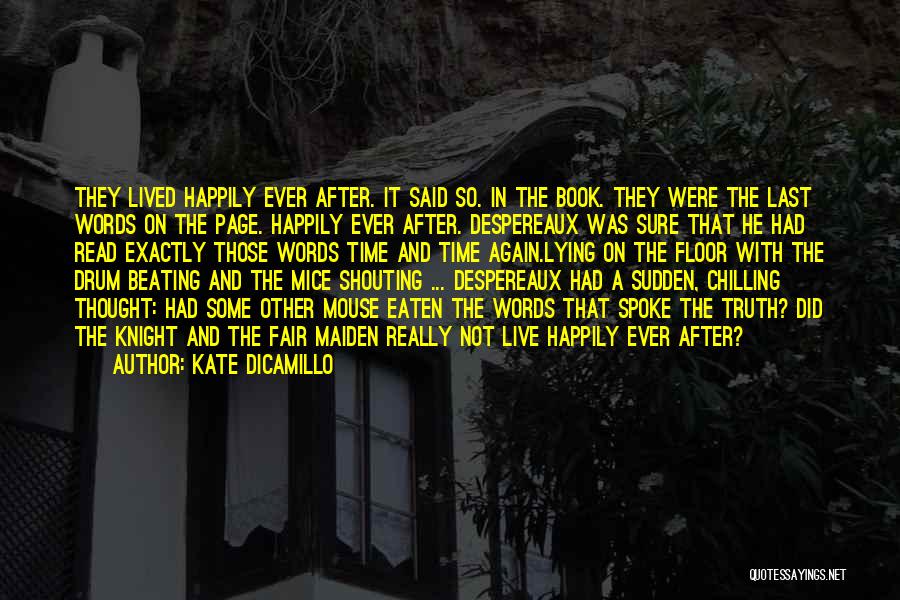 Kate DiCamillo Quotes: They Lived Happily Ever After. It Said So. In The Book. They Were The Last Words On The Page. Happily