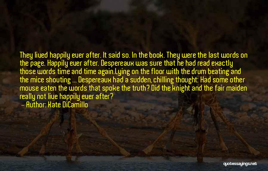 Kate DiCamillo Quotes: They Lived Happily Ever After. It Said So. In The Book. They Were The Last Words On The Page. Happily