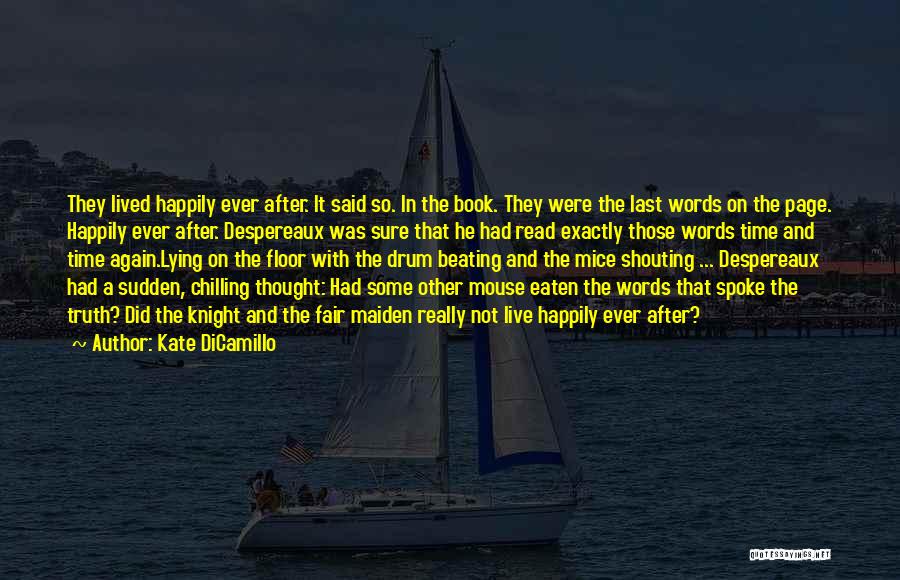 Kate DiCamillo Quotes: They Lived Happily Ever After. It Said So. In The Book. They Were The Last Words On The Page. Happily
