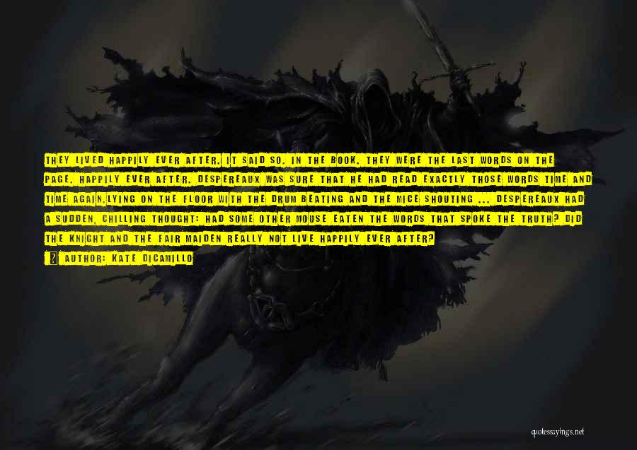 Kate DiCamillo Quotes: They Lived Happily Ever After. It Said So. In The Book. They Were The Last Words On The Page. Happily