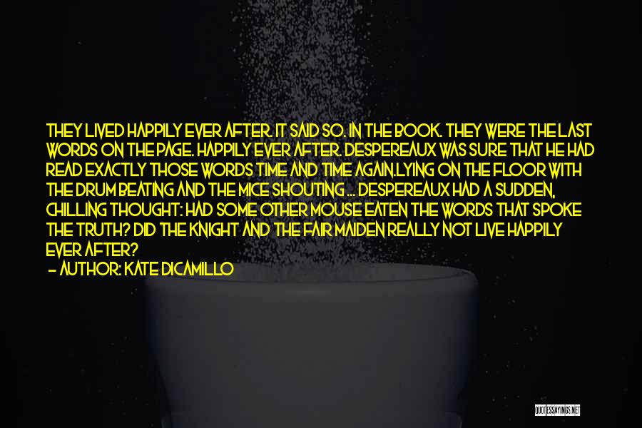 Kate DiCamillo Quotes: They Lived Happily Ever After. It Said So. In The Book. They Were The Last Words On The Page. Happily