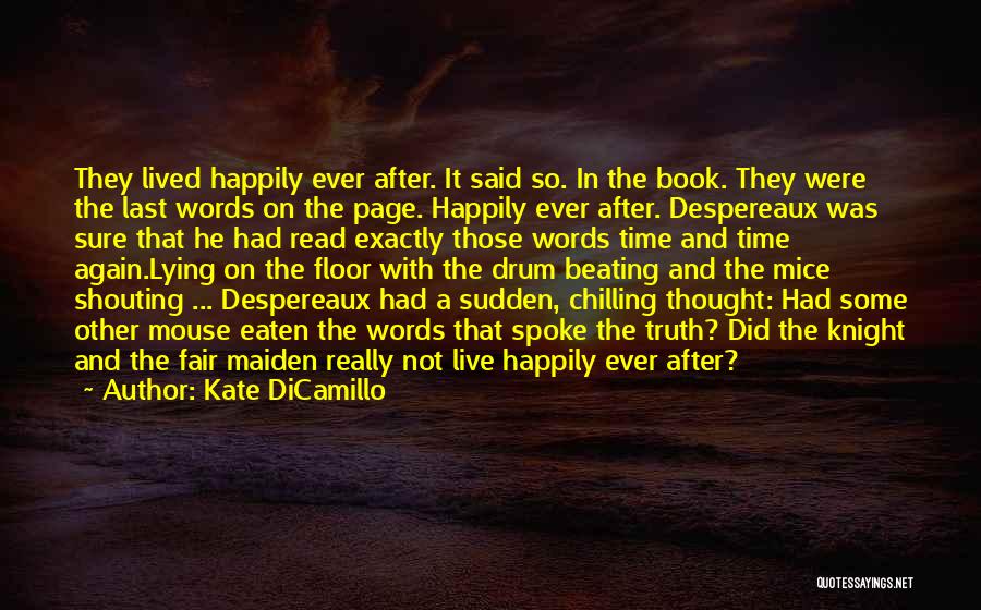 Kate DiCamillo Quotes: They Lived Happily Ever After. It Said So. In The Book. They Were The Last Words On The Page. Happily