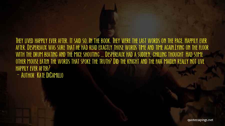 Kate DiCamillo Quotes: They Lived Happily Ever After. It Said So. In The Book. They Were The Last Words On The Page. Happily