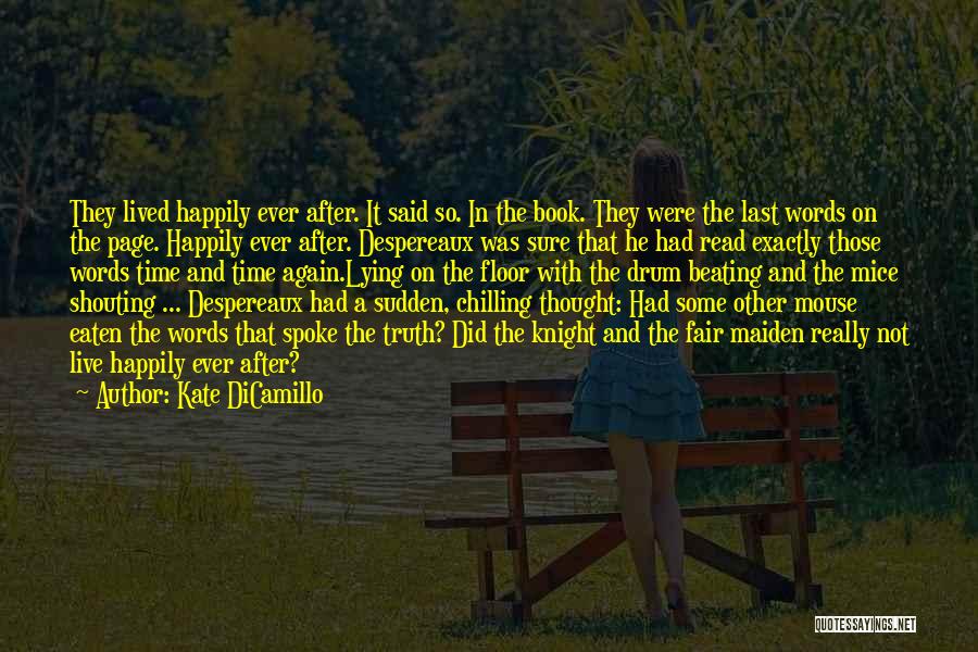 Kate DiCamillo Quotes: They Lived Happily Ever After. It Said So. In The Book. They Were The Last Words On The Page. Happily