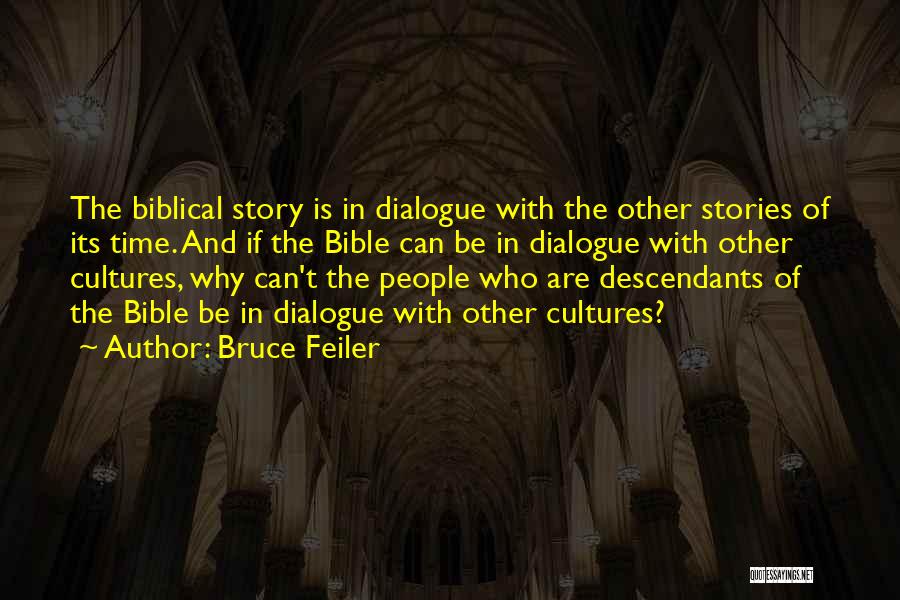 Bruce Feiler Quotes: The Biblical Story Is In Dialogue With The Other Stories Of Its Time. And If The Bible Can Be In