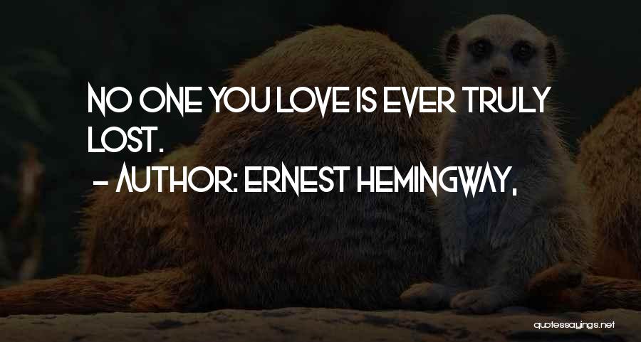 Ernest Hemingway, Quotes: No One You Love Is Ever Truly Lost.